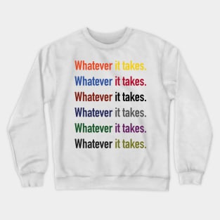 Whatever it takes. Crewneck Sweatshirt